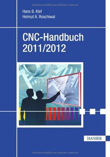 CNC-Handbuch 2011/2012: CNC, DNC, CAD, CAM, FFS, SPS, RPD, LAN, CNC-Maschinen, CNC-Roboter, Antriebe, Simulation, Fachwortverzeichnis