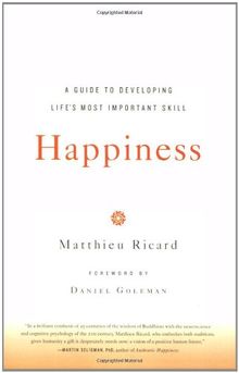 Happiness: A Guide to Developing Life's Most Important Skill