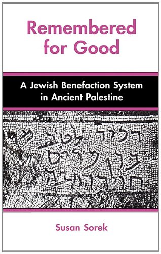 Remembered for Good: A Jewish Benefaction System in Ancient Palestine (Social World of Biblical Antiquity, Second)