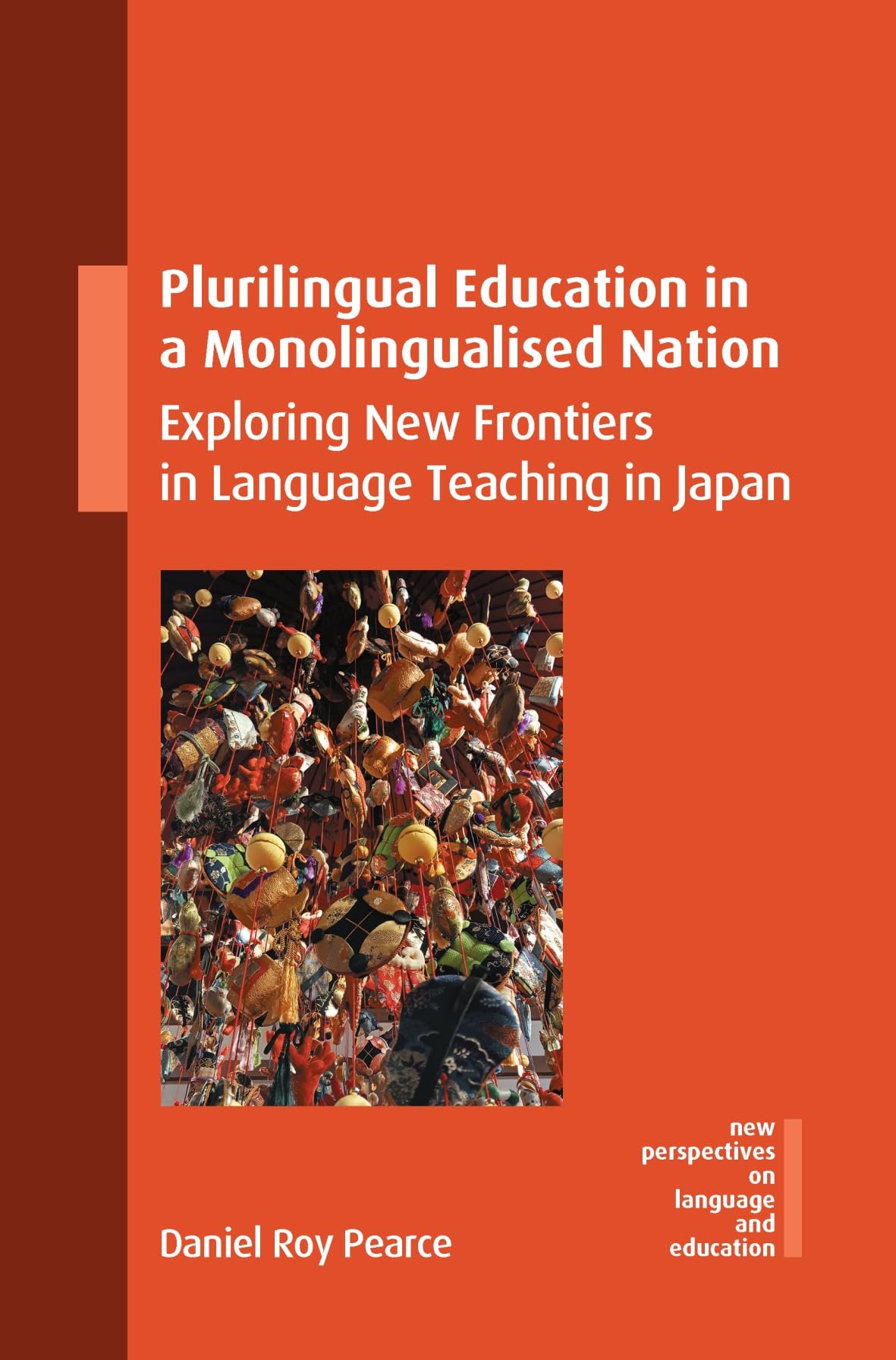 Plurilingual Education in a Monolingualised Nation: Exploring New Frontiers in Language Teaching in Japan (New Perspectives on Language and Education, 125)