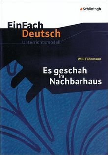 EinFach Deutsch Unterrichtsmodelle: Willi Fährmann: Es geschah im Nachbarhaus: Klassen 5 - 7