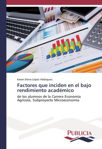 Factores que inciden en el bajo rendimiento académico: de los alumnos de la Carrera Economía Agrícola, Subproyecto Microeconomía