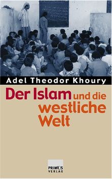 Der Islam und die westliche Welt. Religiöse und politische Grundfragen