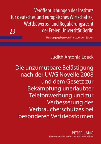Die unzumutbare Belästigung nach der UWG Novelle 2008 und dem Gesetz zur Bekämpfung unerlaubter Telefonwerbung und zur Verbesserung des ... der Freien Universität Berlin)
