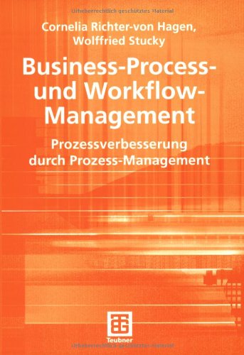Business-Process- und Workflow-Management: Prozessverbesserung durch Prozess-Management (Teubner Reihe Wirtschaftsinformatik)
