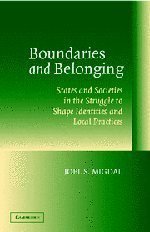 Boundaries and Belonging: States and Societies in the Struggle to Shape Identities and Local Practices