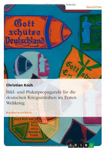 Bild- und Plakatpropaganda für die deutschen Kriegsanleihen im Ersten Weltkrieg
