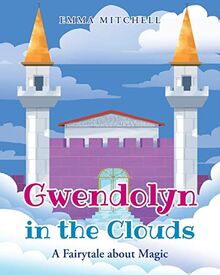 Gwendolyn in the Clouds: A Fairytale about Magic