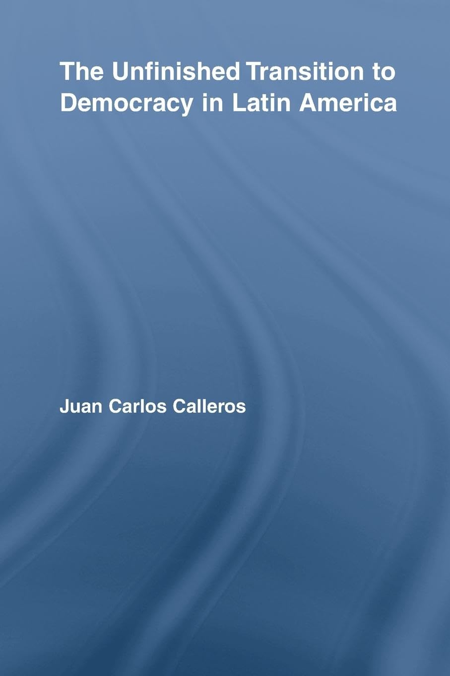 The Unfinished Transition to Democracy in Latin America (Latin American Studies: Social Sciences and Law)