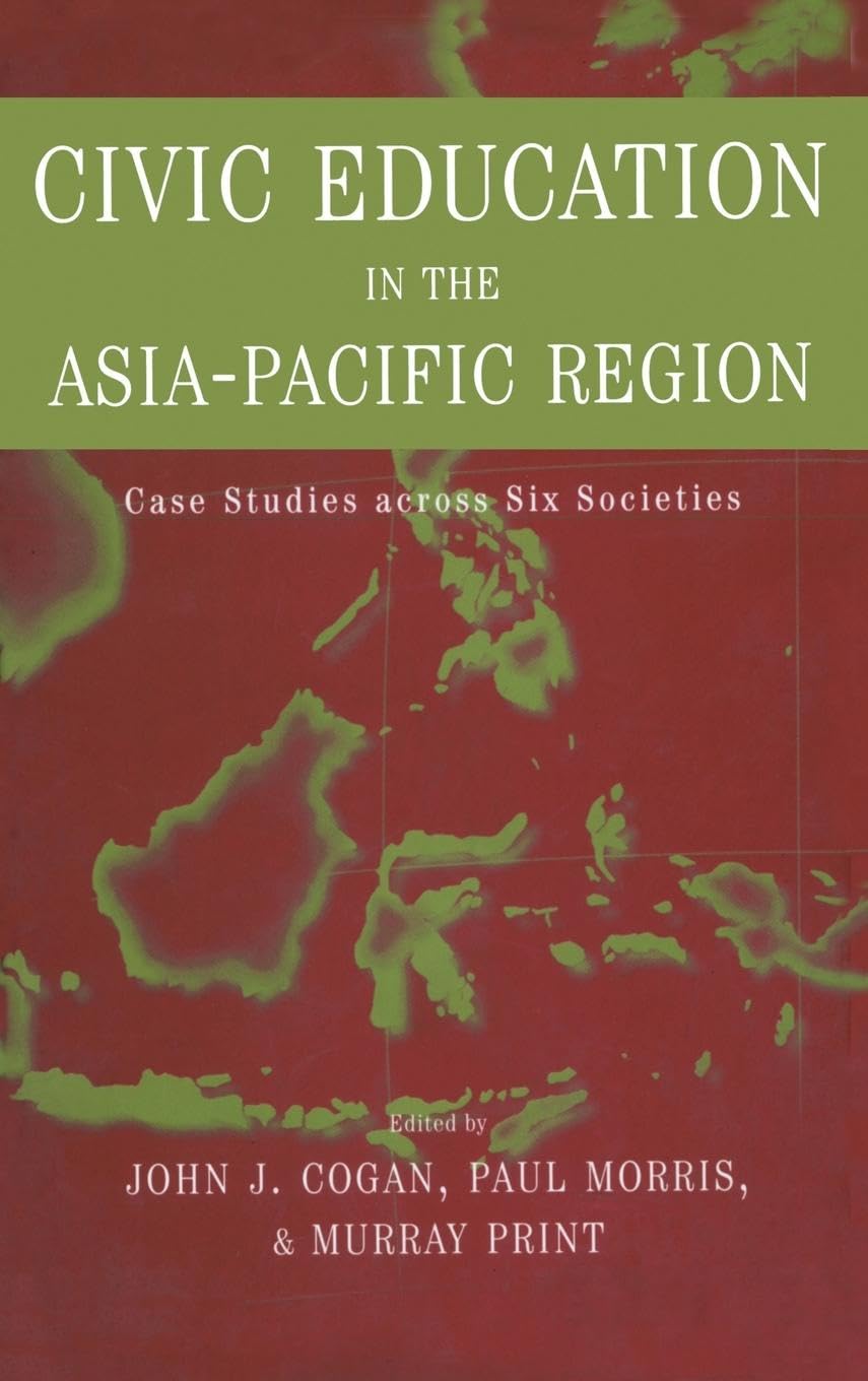 Civic Education in the Asia-Pacific Region: Case Studies Across Six Societies (Reference Books Ininternational Education)