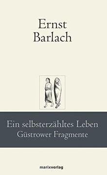 Ein selbsterzähltes Leben: Güstrower Fragmente (marixklassiker)