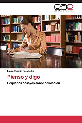 Pienso y digo: Pequeños ensayos sobre educación
