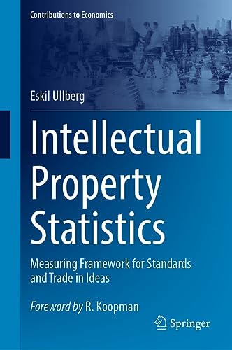 Intellectual Property Statistics: Measuring Framework for Standards and Trade in Ideas (Contributions to Economics)