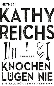 Knochen lügen nie: Ein neuer Fall für Tempe Brennan - Thriller (Die Tempe-Brennan-Romane, Band 17)