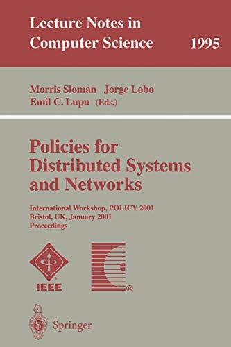 Policies for Distributed Systems and Networks: International Workshop, POLICY 2001 Bristol, UK, January 29-31, 2001 Proceedings (Lecture Notes in Computer Science, 1995, Band 1995)