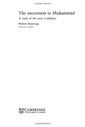 Wilferd Madelung The Succession To Muhammad, A Study Of The Early Caliphate