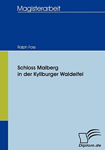 Schloss Malberg in der Kyllburger Waldeifel: Mag.-Arb. (Diplomica)