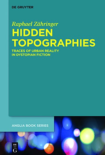 Hidden Topographies: Traces of Urban Reality in Dystopian Fiction (Buchreihe der Anglia / Anglia Book Series, Band 57)
