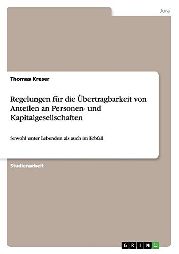Regelungen für die Übertragbarkeit von Anteilen an Personen- und Kapitalgesellschaften: Sowohl unter Lebenden als auch im Erbfall