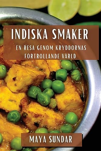 Indiska Smaker: En Resa genom Kryddornas Förtrollande Värld