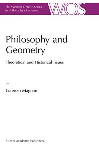 Philosophy and Geometry: Theoretical and Historical Issues (The Western Ontario Series in Philosophy of Science) (The Western Ontario Series in Philosophy of Science, 66, Band 66)