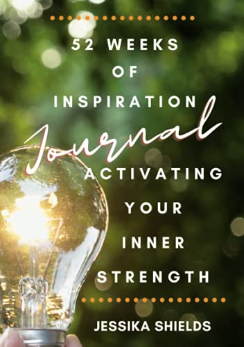 52 Weeks of Inspiration: Activating Your Inner Strength: Journal