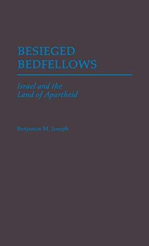 Besieged Bedfellows: Israel and the Land of Apartheid (Contributions in Political Science)