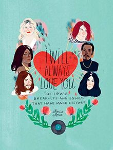 Morea, M: I Will Always Love You: The Loves, Break-Ups and Songs That Have Made History