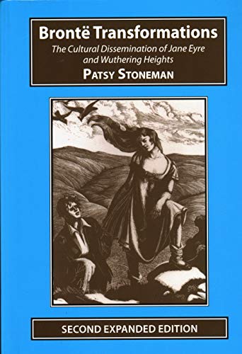 Bronte Transformations: The Cultural Dissemination of Jane Eyre and Wuthering Heights (Studies in Literature and Culture)