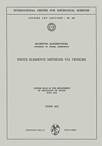 Finite Elements Methods via Tensors: Course held at the Department of Mechanics of Solids, June 1972 (CISM International Centre for Mechanical Sciences, 144, Band 144)