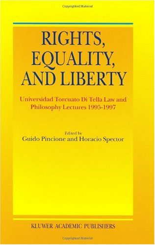 Rights, Equality, and Liberty: Universidad Torcuato Di Tella Law and Philosophy Lectures 1995-1997