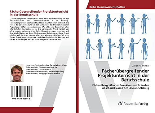 Fächerübergreifender Projektunterricht in der Berufsschule: Fächerübergreifender Projektunterricht in den Abschlussklassen der LBS4 in Salzburg
