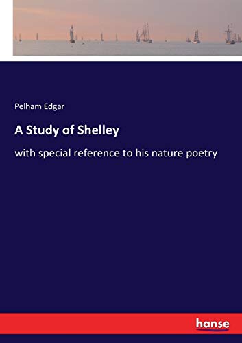 A Study of Shelley: with special reference to his nature poetry