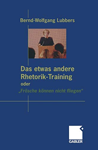 Das etwas andere Rhetorik-Training oder Frösche können nicht fliegen (German Edition)