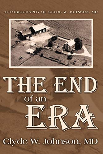The End of an Era: Autobiography Of Clyde W. Johnson, Md