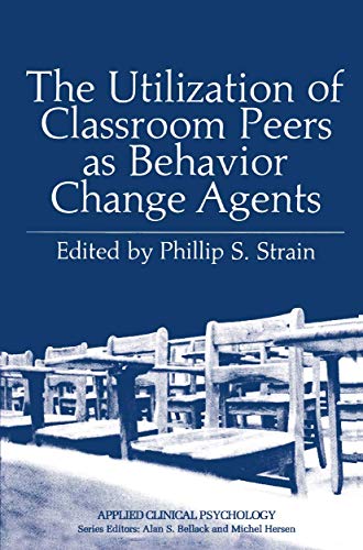 The Utilization of Classroom Peers as Behavior Change Agents (Applied Clinical Psychology)