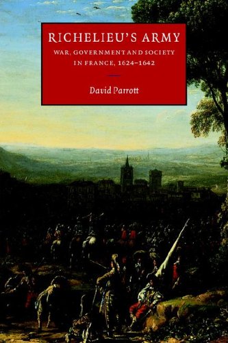 Richelieu's Army: War, Government and Society in France, 1624 1642 (Cambridge Studies in Early Modern History)
