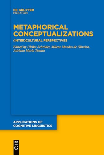 Ulrike Schröder Metaphorical Conceptualizations, (Inter)Cultural Perspectives (Applications Of Cognitive Linguistics [Acl], 45)