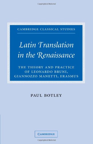 Latin Translation in the Renaissance: The Theory and Practice of Leonardo Bruni, Giannozzo Manetti and Desiderius Erasmus (Cambridge Classical Studies)