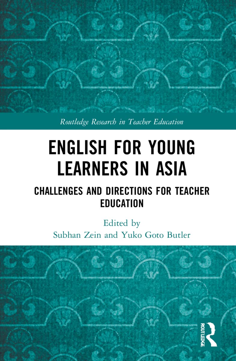 English for Young Learners in Asia: Challenges and Directions for Teacher Education (Routledge Research in Teacher Education)