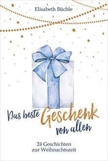 Das beste Geschenk von allen: 24 Geschichten zur Weihnachtszeit (Weihnachten)