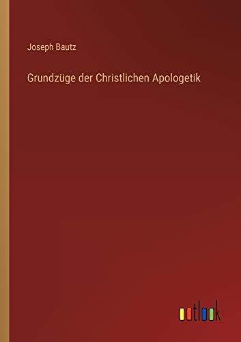 Grundzüge der Christlichen Apologetik