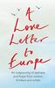 A Love Letter to Europe: An outpouring of sadness and hope – Mary Beard, Shami Chakrabati, Sebastian Faulks, Neil Gaiman, Ruth Jones, J.K. Rowling, ... Jones, J.K. Rowling, Sandi Toksvig and Others