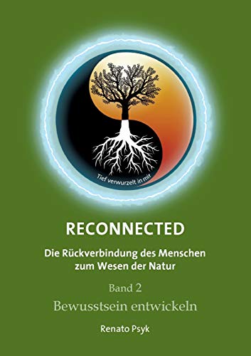 RECONNECTED - Die Rückverbindung des Menschen zum Wesen der Natur: Band 2 - Bewusstsein entwickeln