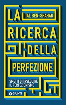 La ricerca della perfezione. Smetti di inseguire il perfezionismo (Saggi. Psicologia)