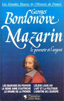 MAZARIN. Le pouvoir et l'argent (Grandes Heures)
