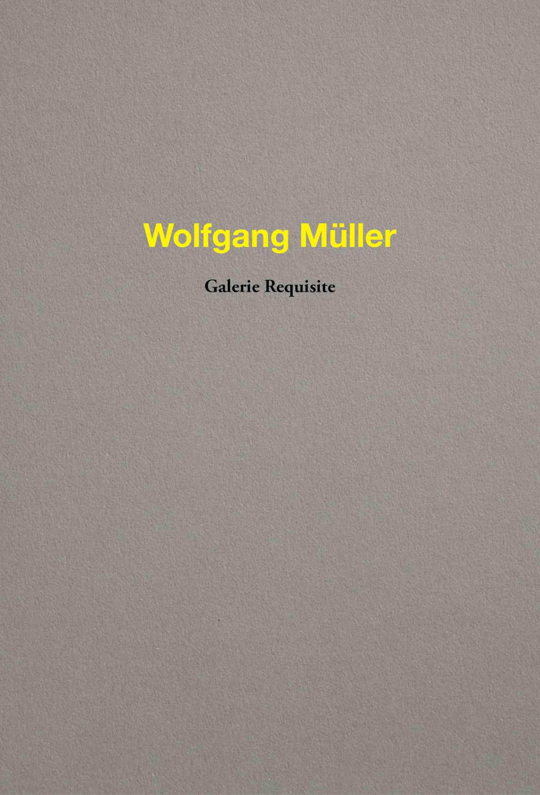 Wolfgang Müller. Galerie Requisite - Neuware