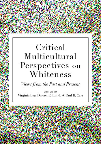 Critical Multicultural Perspectives on Whiteness: Views from the Past and Present