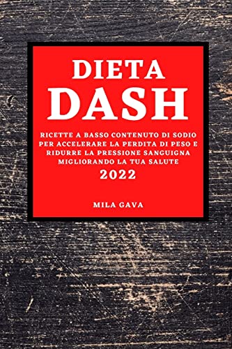 DIETA DASH 2022: RICETTE A BASSO CONTENUTO DI SODIO PER ACCELERARE LA PERDITA DI PESO E RIDURRE LA PRESSIONE SANGUIGNA MIGLIORANDO LA TUA SALUTE