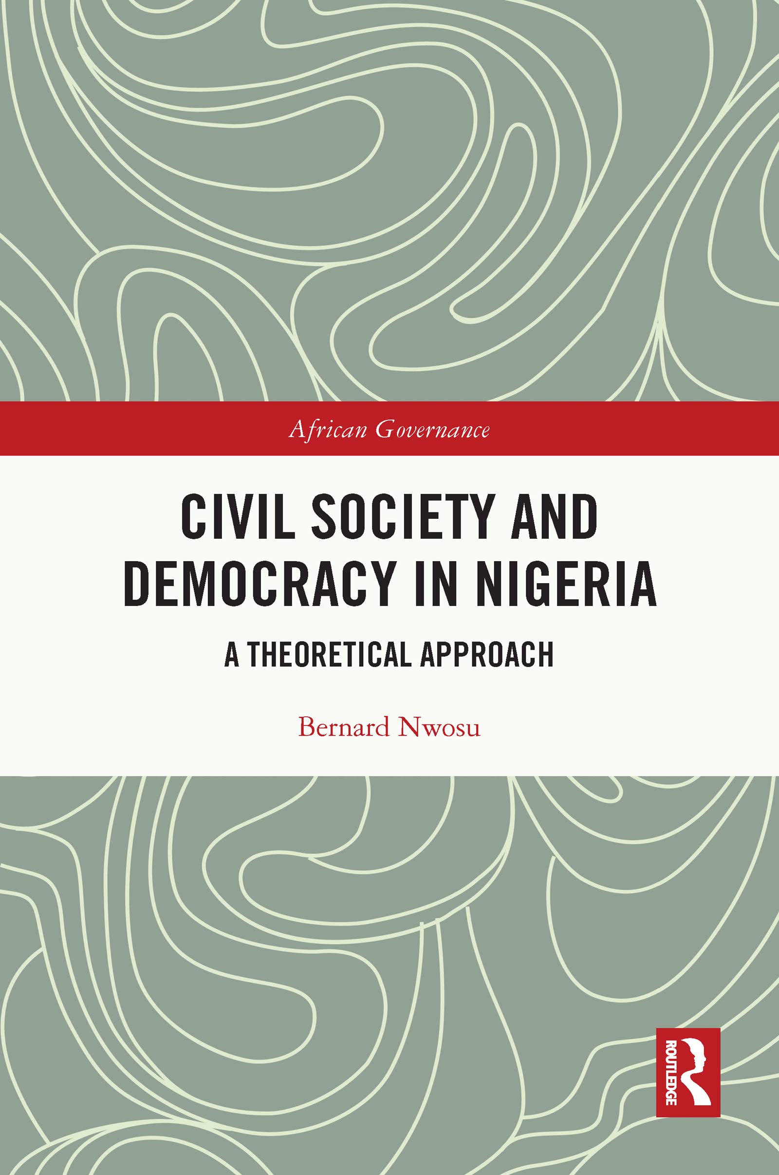 Civil Society and Democracy in Nigeria: A Theoretical Approach (African Governance)